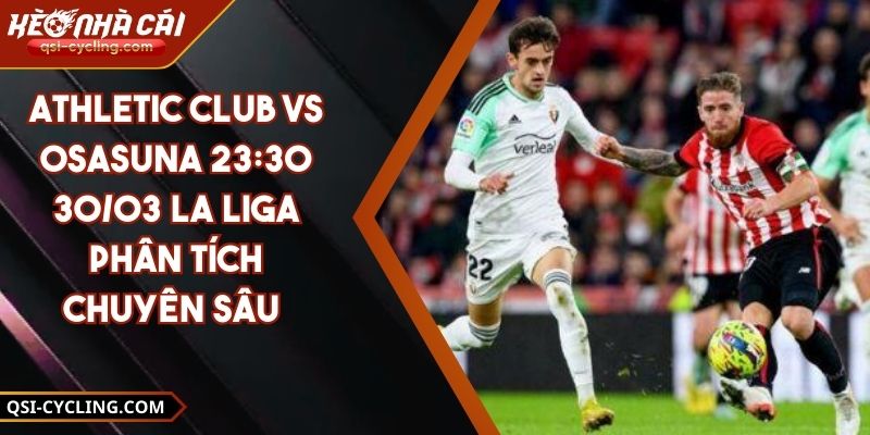 Athletic Club VS Osasuna 23:30 - 30/03 La Liga Phân Tích Chuyên Sâu