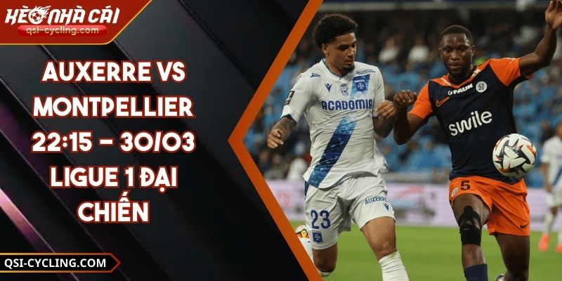 Auxerre VS Montpellier 22:15 - 30/03 Ligue 1 Đại Chiến