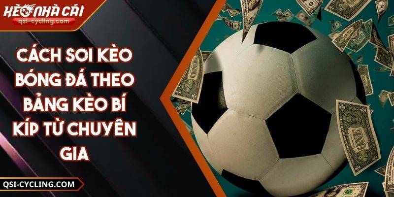 Cách Soi Kèo Bóng Đá Theo Bảng Kèo Bí Kíp Từ Chuyên Gia