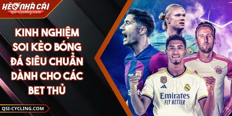 Kinh Nghiệm Soi Kèo Bóng Đá Siêu Chuẩn Dành Cho Các Bet Thủ