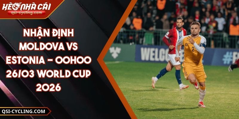 Nhận Định Moldova Vs Estonia - 00h00 26/03 World Cup 2026
