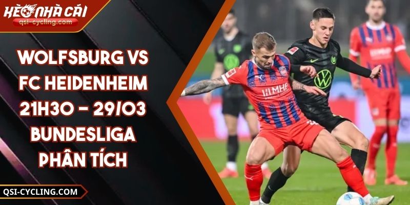 Wolfsburg VS FC Heidenheim 21h30 - 29/03 Bundesliga Phân Tích