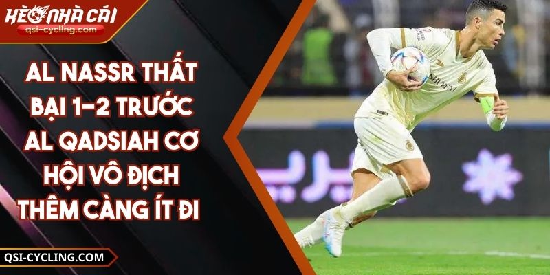 Al Nassr Thất Bại 1-2 Trước Al Qadsiah Cơ Hội Vô Địch Thêm Càng Ít Đi 6 Al Nassr Thất Bại 1-2 Trước Al Qadsiah Cơ Hội Vô Địch Thêm Càng Ít Đi
