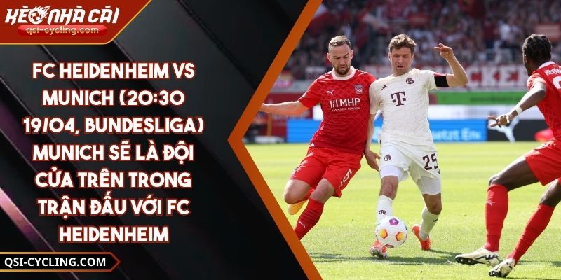FC Heidenheim Vs Munich (20:30 - 19/04, Bundesliga) – Munich Sẽ Là Đội Cửa Trên Trong Trận Đấu Với FC Heidenheim