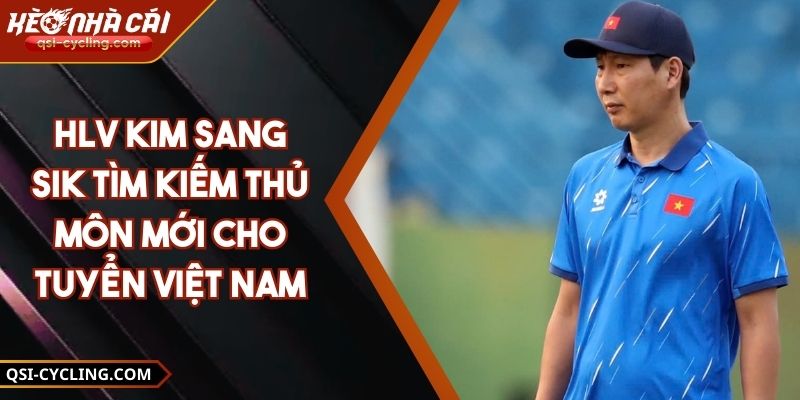 HLV Kim Sang Sik Tìm Kiếm Thủ Môn Mới Cho Tuyển Việt Nam