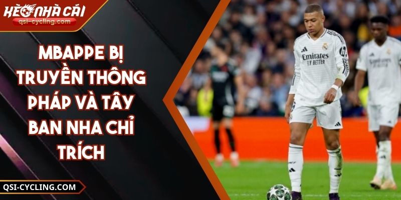 Mbappe Bị Truyền Thông Pháp Và Tây Ban Nha Chỉ Trích 8 Mbappe Bị Truyền Thông Pháp Và Tây Ban Nha Chỉ Trích