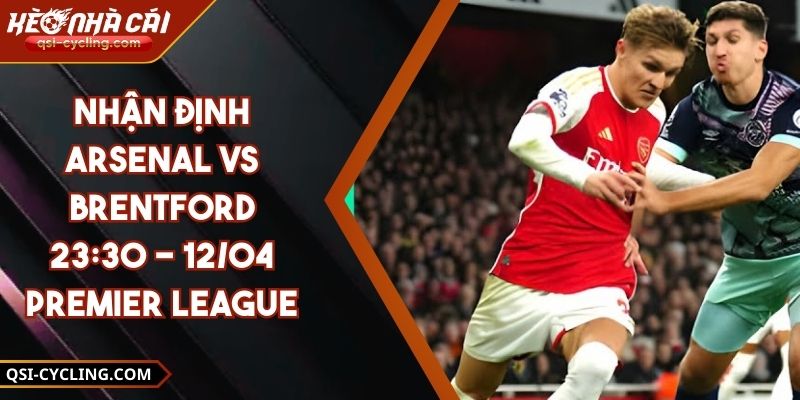 Nhận Định Arsenal VS Brentford 23:30 - 12/04 Premier League 9 Nhận Định Arsenal VS Brentford 23:30 - 12/04 Premier League