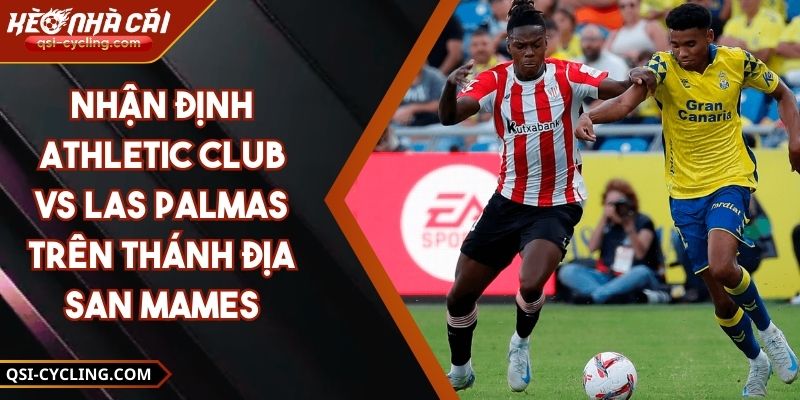 Nhận định Athletic Club vs Las Palmas trên thánh địa San Mames
