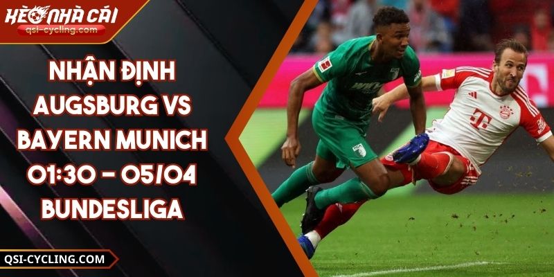 Nhận Định Augsburg VS Bayern Munich 01:30 - 05/04 Bundesliga