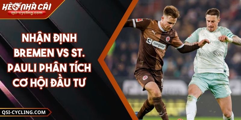 Nhận Định Bremen Vs St. Pauli Phân Tích Cơ Hội Đầu Tư