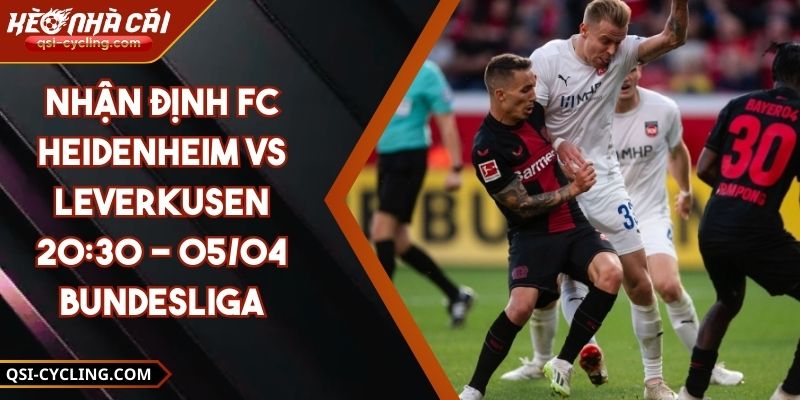 Nhận Định FC Heidenheim VS Leverkusen 20:30 - 05/04 Bundesliga