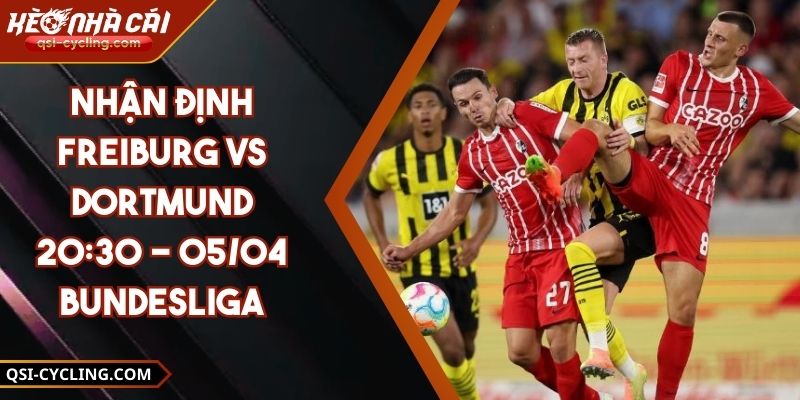 Nhận Định Freiburg VS Dortmund 20:30 - 05/04 Bundesliga