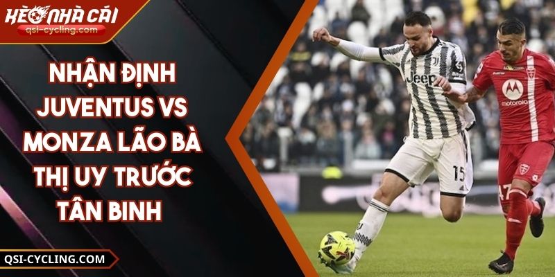 Nhận Định Juventus Vs Monza Lão Bà Thị Uy Trước Tân Binh 2 Nhận Định Juventus Vs Monza Lão Bà Thị Uy Trước Tân Binh