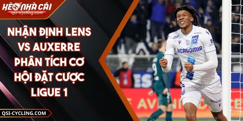 Nhận Định Lens Vs Auxerre Phân Tích Cơ Hội Đặt Cược Ligue 1