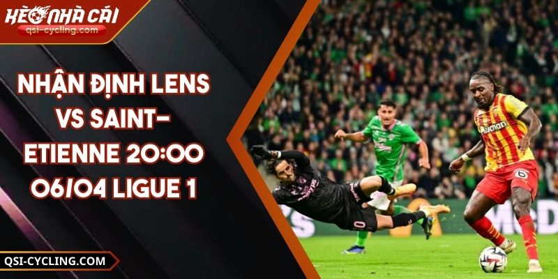 Nhận Định Lens Vs Saint-Etienne 20:00 - 06/04 Ligue 1