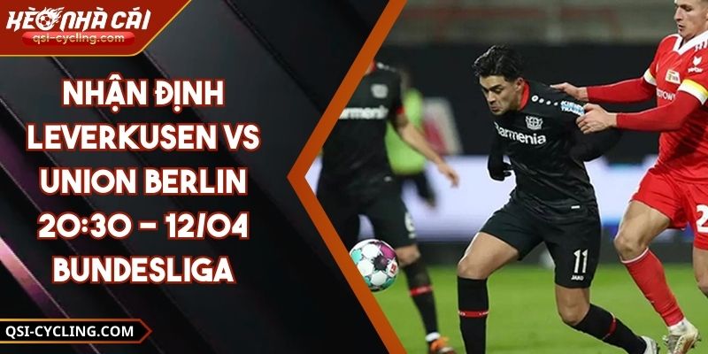 Nhận Định Leverkusen VS Union Berlin 20:30 - 12/04 Bundesliga