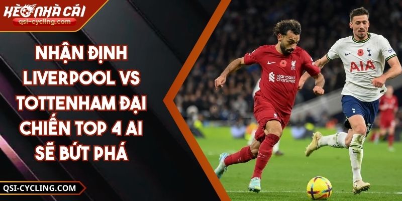 Nhận Định Liverpool Vs Tottenham Đại Chiến Top 4 Ai Sẽ Bứt Phá 7 Nhận Định Liverpool Vs Tottenham Đại Chiến Top 4 Ai Sẽ Bứt Phá