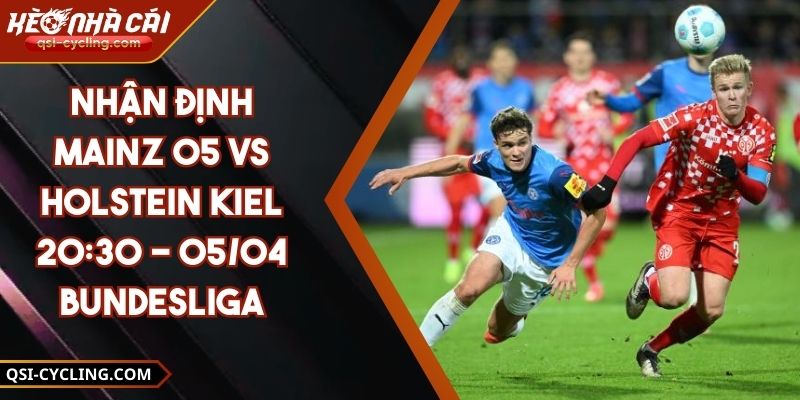 Nhận Định Mainz 05 VS Holstein Kiel 20:30 - 05/04 Bundesliga