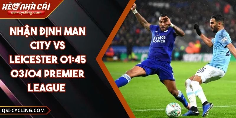 Nhận Định Man City VS Leicester 01:45 - 03/04 Premier League
