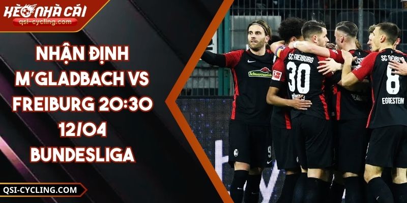 Nhận Định M’gladbach VS Freiburg 20:30 - 12/04 Bundesliga