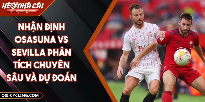 Nhận Định Osasuna Vs Sevilla Phân Tích Chuyên Sâu Và Dự Đoán 11 Nhận Định Osasuna Vs Sevilla Phân Tích Chuyên Sâu Và Dự Đoán