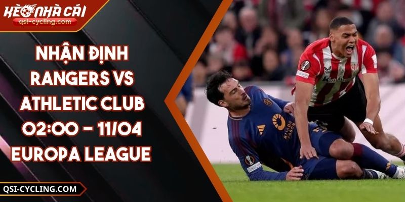 Nhận Định Rangers VS Athletic Club 02:00 - 11/04 Europa League