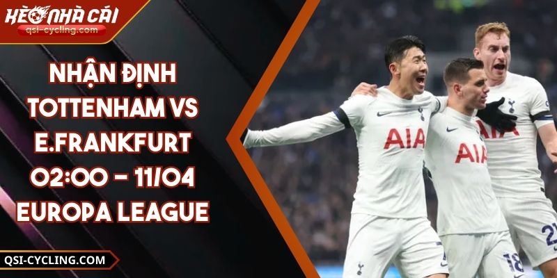 Nhận Định Tottenham VS E.Frankfurt 02:00 - 11/04 Europa League