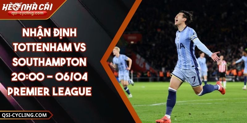 Nhận Định Tottenham VS Southampton 20:00 - 06/04 Premier League