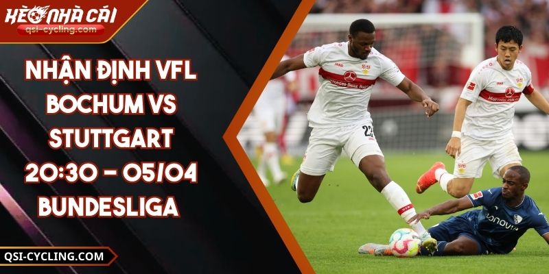 Nhận Định VfL Bochum VS Stuttgart 20:30 - 05/04 Bundesliga