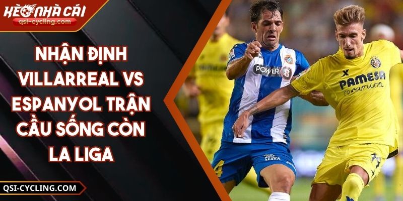 Nhận Định Villarreal Vs Espanyol Trận Cầu Sống Còn La Liga