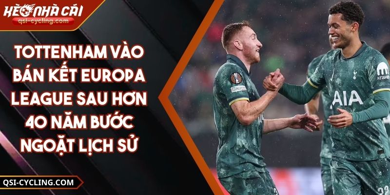 Tottenham Vào Bán Kết Europa League Sau Hơn 40 Năm Bước Ngoặt Lịch Sử 10 Tottenham Vào Bán Kết Europa League Sau Hơn 40 Năm Bước Ngoặt Lịch Sử