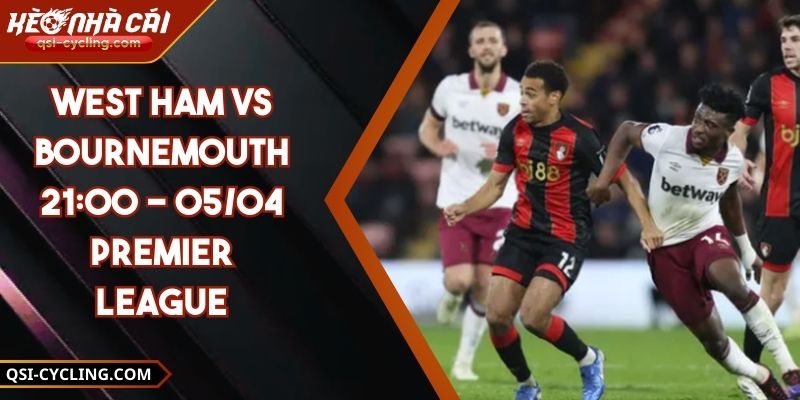 West Ham VS Bournemouth 21:00 - 05/04 Premier League