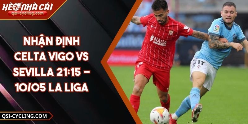 Nhận Định Celta Vigo VS Sevilla 21:15 - 10/05 La Liga