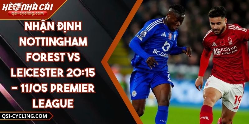 Nhận Định Nottingham Forest Vs Leicester 20:15 - 11/05 Premier League 2 Nhận Định Nottingham Forest Vs Leicester 20:15 - 11/05 Premier League